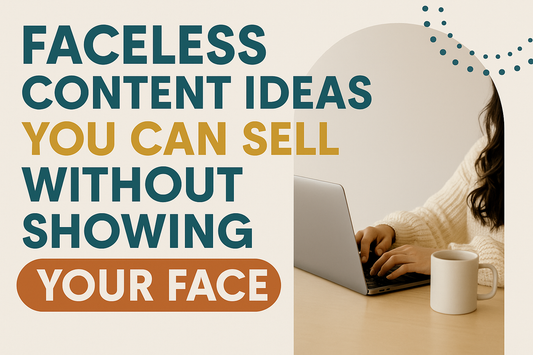 Faceless Content Ideas You Can Sell Without Showing Your Face