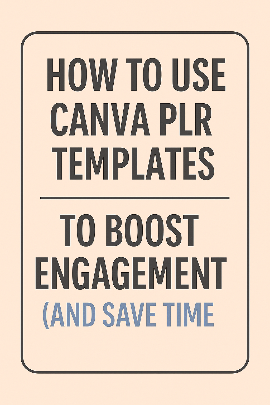 How to Use Canva PLR Templates to Boost Engagement (and Save Time)