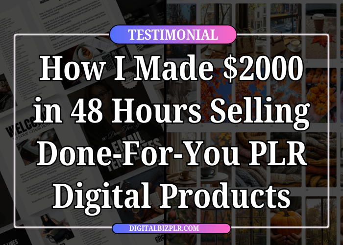 How I Made $2000 in 48 Hours Selling Done-For-You PLR Digital Products
