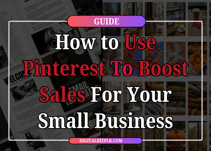 The Ultimate Guide: How to Use Pinterest To Boost Sales For Your Small Business
