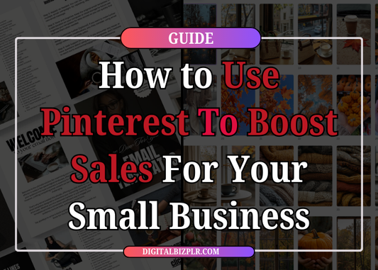 The Ultimate Guide: How to Use Pinterest To Boost Sales For Your Small Business
