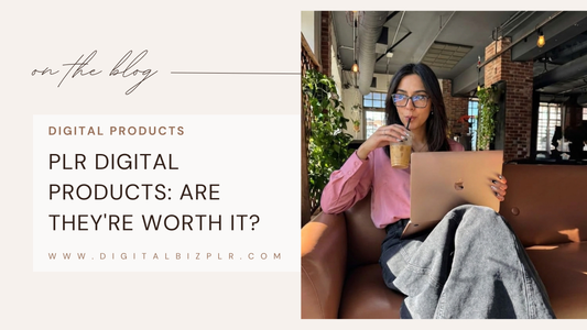 PLR Digital Products: Are They're Worth It?
