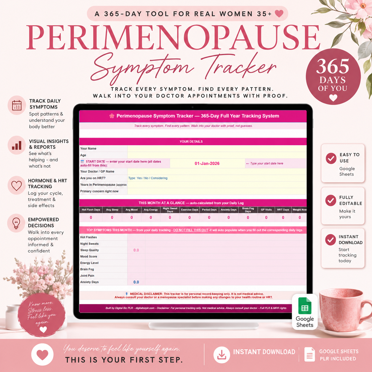 365-Day Perimenopause Tracker by Digital Biz PLR - Complete Full Year Symptom Tracking System - Eleven Google Sheets - 3364 Auto-Calculating Formulas - Visual Dashboard with Graphs - 49 Symptom Daily Log - Sleep Energy Mood Nutrition Tracking 365 Days - Cycle Irregularity Analysis - Hot Flash Detailed Log - Doctor Appointment Prep Auto-Generated Summaries - Medication Treatment Effectiveness Log - Q&A Problem Solver 20 Questions - Dynamic Date System 1460 Dates Auto-Populate - Full PLR MRR Rights 